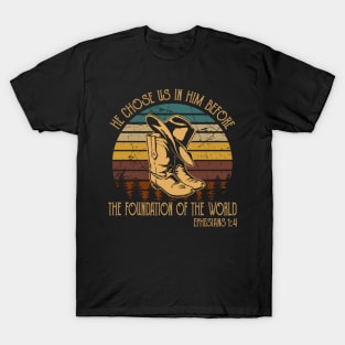 He Chose Us In Him Before The Foundation Of The World Boot Hat Cowboy T-Shirt